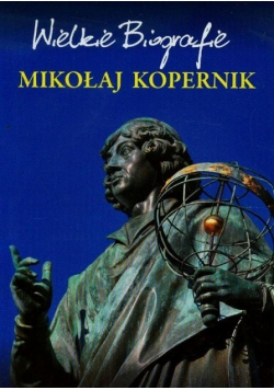 Mikołaj Kopernik. Wielkie Biografie