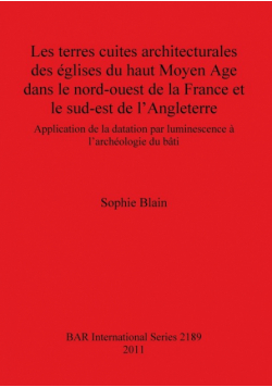 Les terres cuites architecturales des églises du haut Moyen Age dans le nord-ouest de la France et le sud-est de l'Angleterre