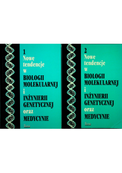 Nowe tendencje w Biologii Molekularnej i inżynierii genetycznej oraz medycynie Tom 1 i 2