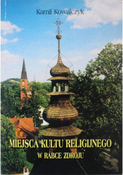 Miejsca kultu religijnego w Rabce Zdroju plus autograf Kowalczyka