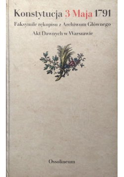 Konstytucja 3 Maja 1791 Faksymile rękopisu z Archiwum Głównego Akt Dawnych w Warszawie