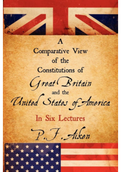A Comparative View of the Constitutions of Great Britain and the United States of America