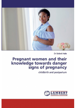 Pregnant women and their knowledge towards danger signs of pregnancy