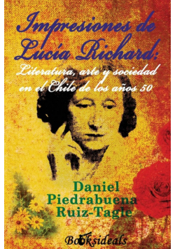 Impresiones de Lucia Richard; Literatura, arte y sociedad en el Chile de los años 50