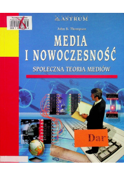 Media i nowoczesność Społeczna teoria mediów