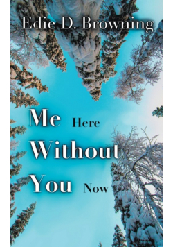 Me Here Without You Now