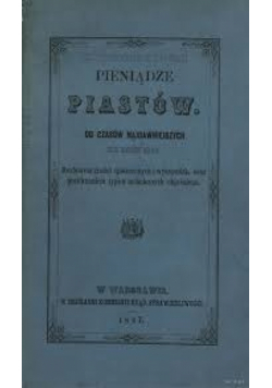 Pieniądze piastów od czasów najdawniejszych, reprint z 1847r.