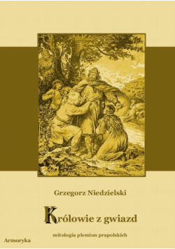 Królowie z gwiazd. Mitologia plemion prapolskich