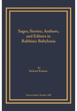 Sages, Stories, Authors, and Editors in Rabbinic Babylonia