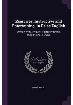 Exercises, Instructive and Entertaining, in False English