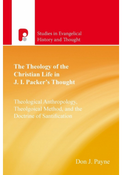 The Theology Of The Christian Life In J I Packer's Thought