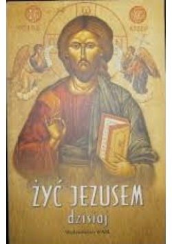 Żyć Jezusem dzisiaj