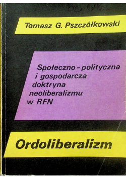 Ordoliberalizm Społeczno - polityczna i gospodarcza doktryna neoliberalizmu w RFN