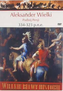 Wielkie bitwy historii Aleksander Wielki Podbój Persji 334 -323 pne z DVD