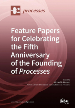 Feature Papers for Celebrating the Fifth Anniversary of the Founding of Processes