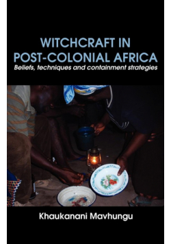 Witchcraft in Post-colonial Africa. Beliefs, techniques and containment strategies