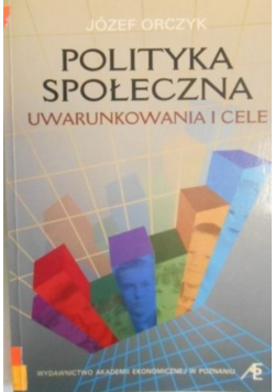 Polityka społeczna. Uwarunkowania i cele