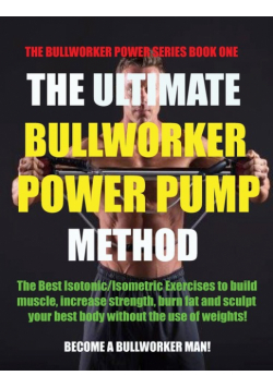 The Ultimate Bullworker Power Pump Method