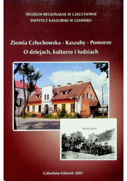 Ziemia Człuchowska Kaszuby Pomorze O dziejach kulturze i ludziach