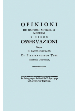 Opinioni de' Cantori Antichi, e Moderni. (Facsimile of 1723 edition).