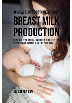 46 Meal Recipes to Increase Your Breast Milk Production