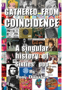 GATHERED FROM COINCIDENCE  - A singular history of Sixties' pop