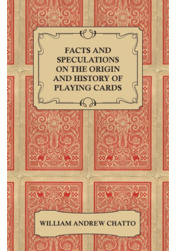 Facts and Speculations on the Origin and History of Playing Cards