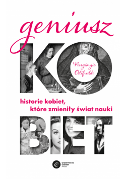 Geniusz kobiet. Historie kobiet, które zmieniły świat nauki