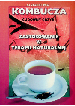 Kombucza Cudowny grzyb zastosowanie w terapii naturalnej