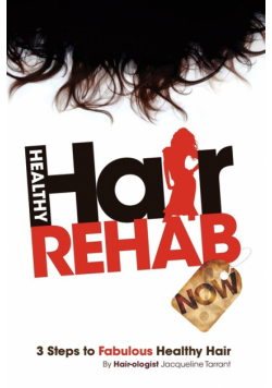 Healthy Hair Rehab Now! 3 Steps to Fabulous Healthy Hair