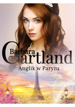 Ponadczasowe historie miłosne Barbary Cartland. Anglik w Paryżu - Ponadczasowe historie miłosne Barbary Cartland (#1)