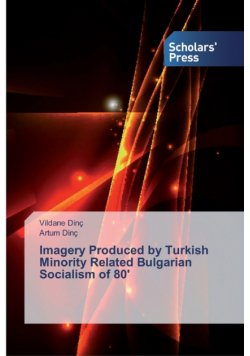 Imagery Produced by Turkish Minority Related Bulgarian Socialism of 80'