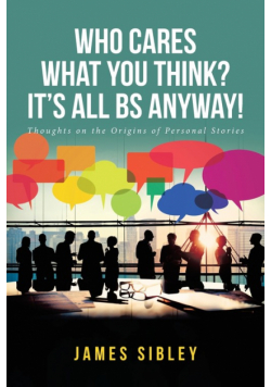 Who Cares What You Think? It's All BS Anyway!
