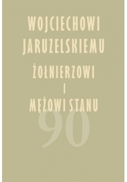 Wojciechowi Jaruzelskiemu żołnierzowi i mężowi stanu