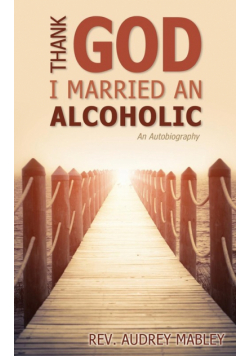 Thank God I Married an Alcoholic
