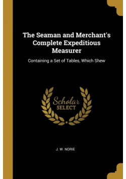 The Seaman and Merchant's Complete Expeditious Measurer