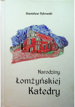 Narodziny Łomżyńskiej Katedry