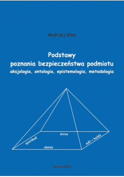 Podstawy poznania bezpieczeństwa podmiotu. Aksjologia, ontologia, epistemologia, metodologia