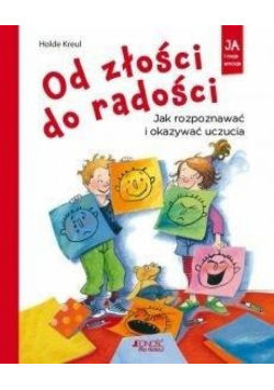 Od złości do radości. Jak rozpoznawać i okazywać uczucia