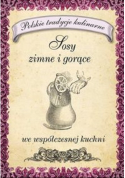Sosy zimne i gorące we współczesnej kuchni