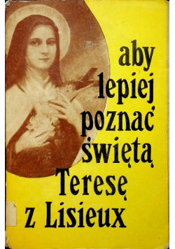 Aby lepiej poznać świętą Teresę z Lisieux