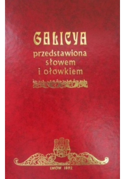 Galicya przedstawiona słowem i ołówkiem Reprint z 1892 r
