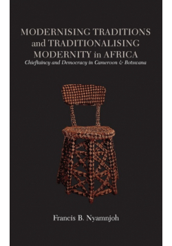 Modernising Traditions and Traditionalising Modernity in Africa. Chieftaincy and Democracy in Cameroon and Botswana