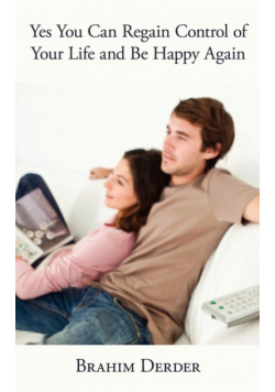 Yes You Can Regain Control of Your Life and Be Happy Again