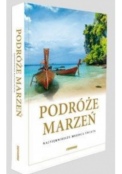 Podróże marzeń. Najpiękniejsze miejsca świata