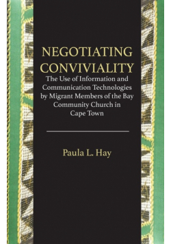 Negotiating Conviviality. the Use of Information and Communication Technologies by Migrant Members of the Bay Community Churc