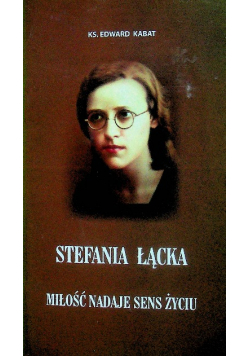 Stefania Łącka Miłość nadaje sens życiu
