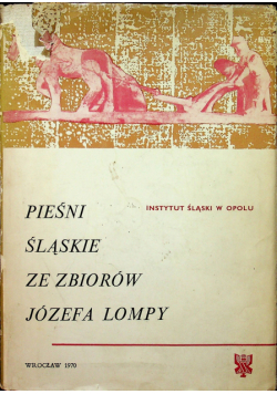 Pieśni śląskie ze zbiorów Józefa Lompy