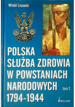 Polska służba zdrowia w powstaniach narodowych 1794 1944 Tom 2