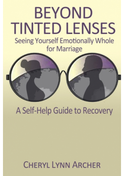 Beyond Tinted Lenses,  Seeing Yourself Emotionally Whole for Marriage